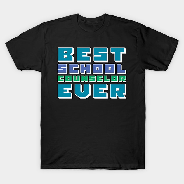 Best School Counselor Ever T-Shirt by TheBestHumorApparel